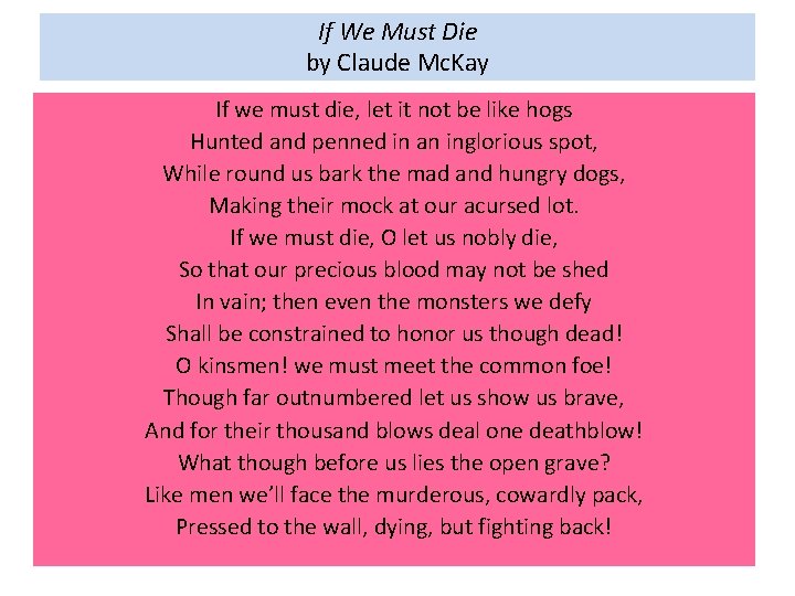 If We Must Die by Claude Mc. Kay If we must die, let it