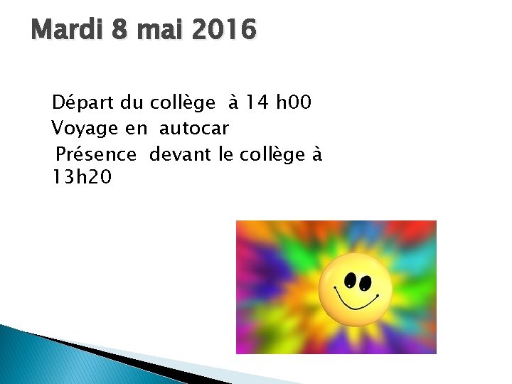 Mardi 8 mai 2016 Départ du collège à 14 h 00 Voyage en autocar