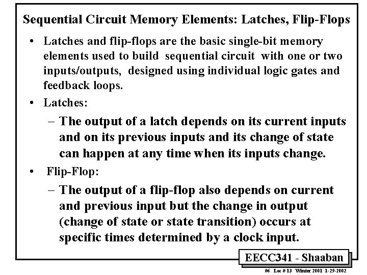 Sequential Circuit Memory Elements: Latches, Flip-Flops • Latches and flip-flops are the basic single-bit