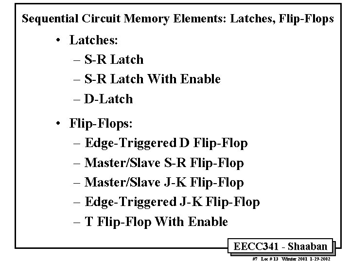 Sequential Circuit Memory Elements: Latches, Flip-Flops • Latches: – S-R Latch With Enable –