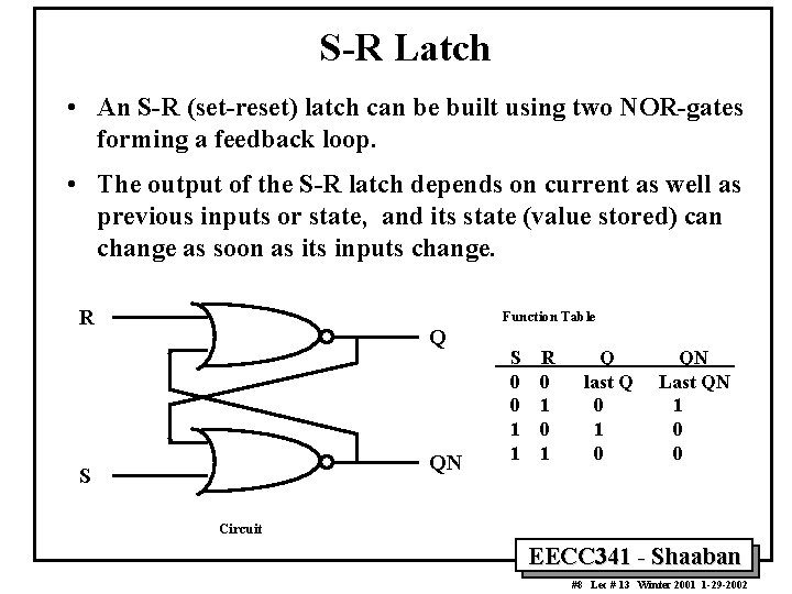 S-R Latch • An S-R (set-reset) latch can be built using two NOR-gates forming