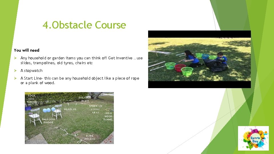 4. Obstacle Course You will need Ø Any household or garden items you can