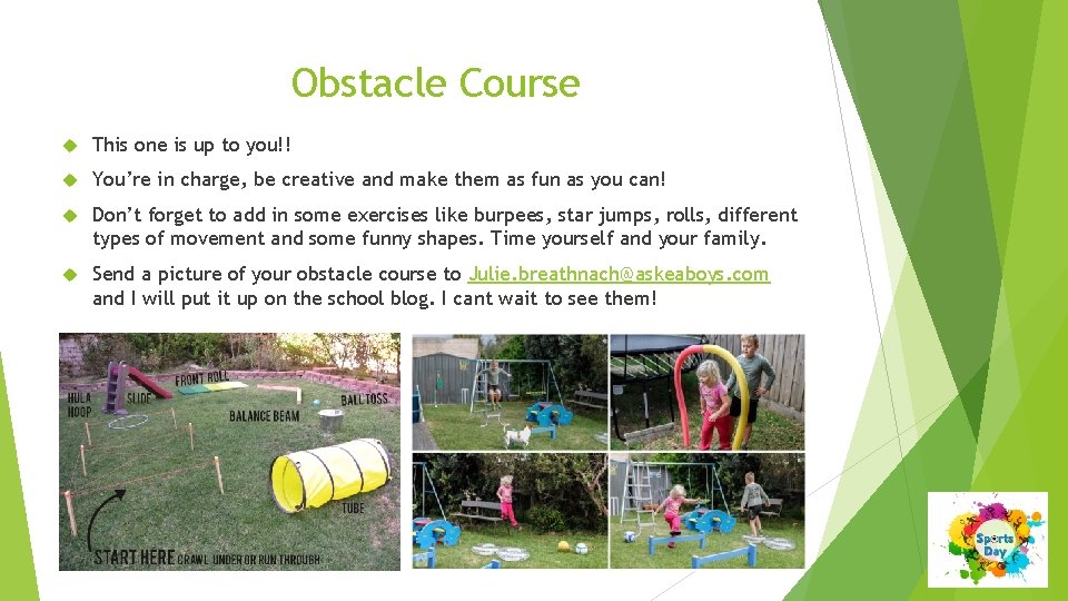 Obstacle Course This one is up to you!! You’re in charge, be creative and