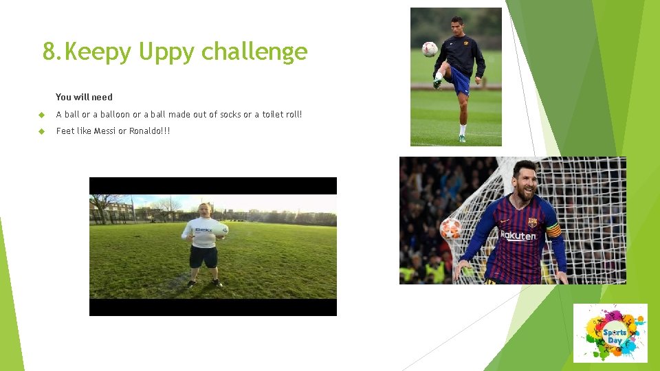 8. Keepy Uppy challenge You will need A ball or a balloon or a