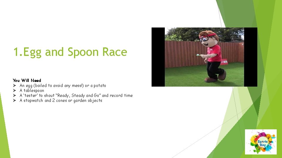 1. Egg and Spoon Race You Will Need Ø An egg (boiled to avoid