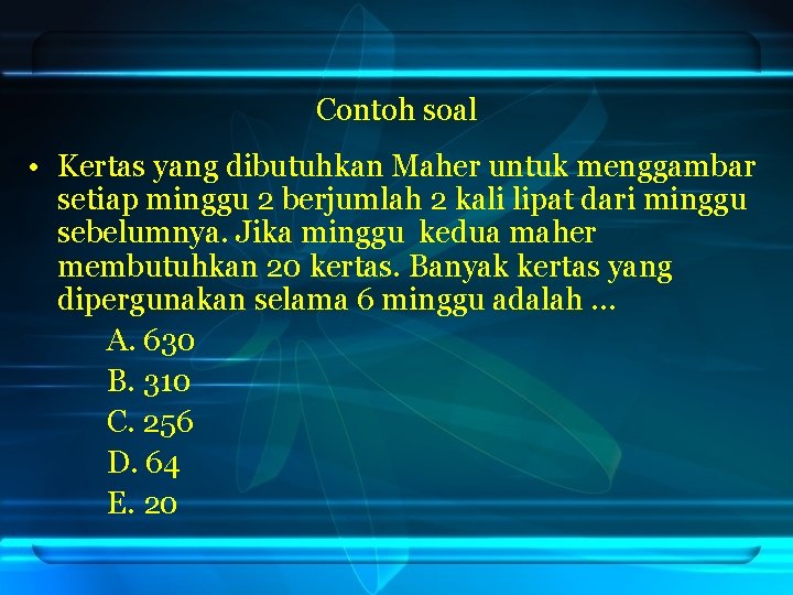 Contoh soal • Kertas yang dibutuhkan Maher untuk menggambar setiap minggu 2 berjumlah 2