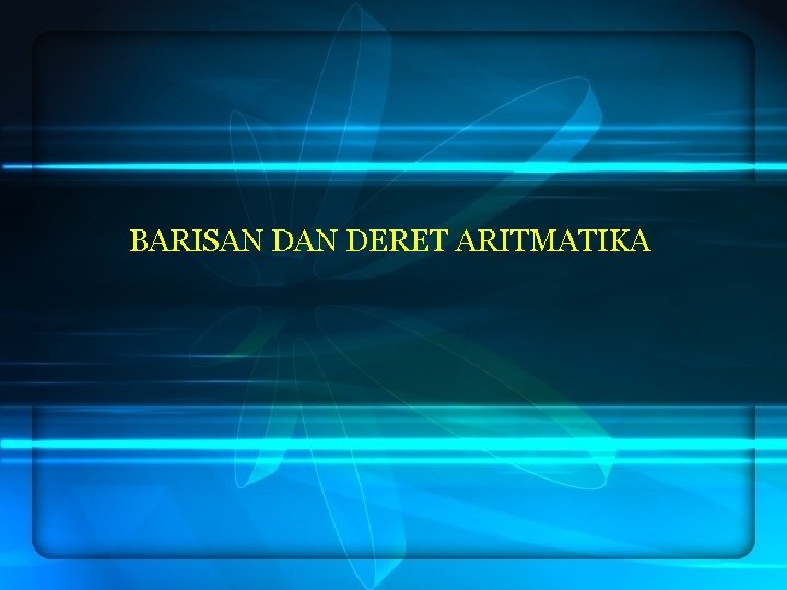 BARISAN DERET ARITMATIKA 