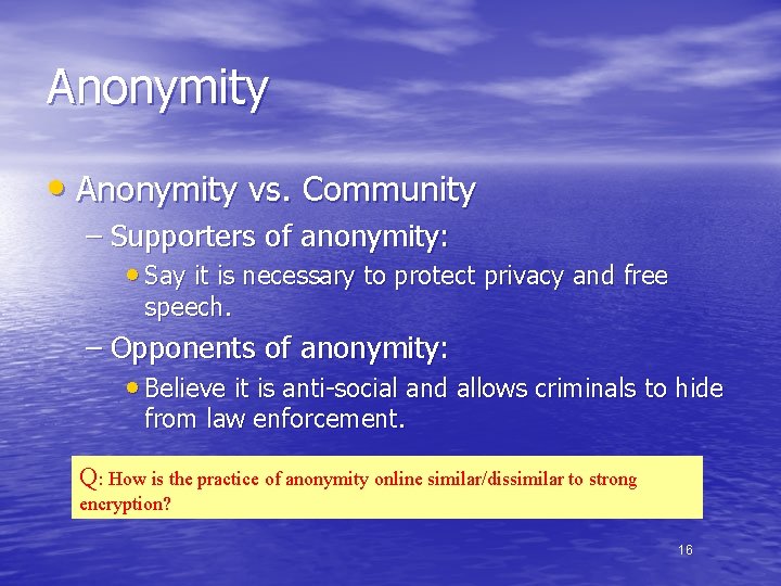 Anonymity • Anonymity vs. Community – Supporters of anonymity: • Say it is necessary