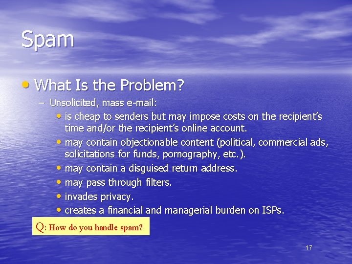 Spam • What Is the Problem? – Unsolicited, mass e-mail: • is cheap to