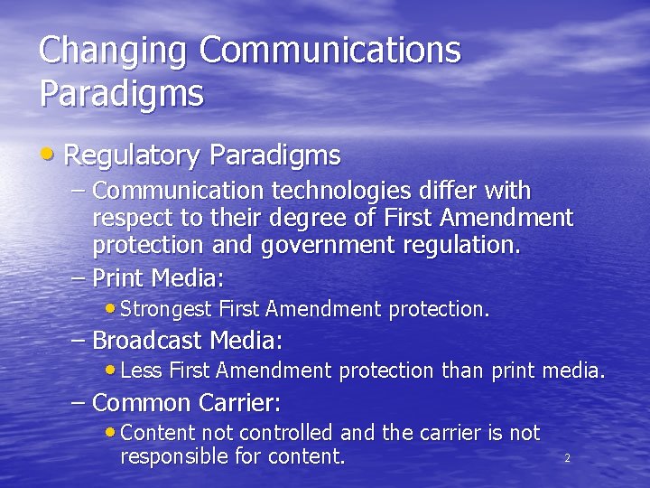 Changing Communications Paradigms • Regulatory Paradigms – Communication technologies differ with respect to their