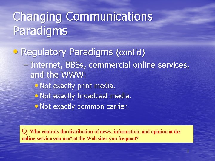Changing Communications Paradigms • Regulatory Paradigms (cont’d) – Internet, BBSs, commercial online services, and