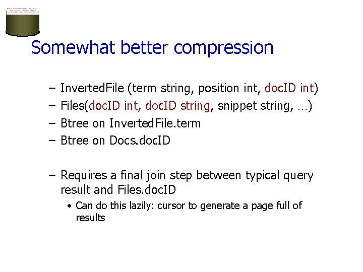 Somewhat better compression – – Inverted. File (term string, position int, doc. ID int)