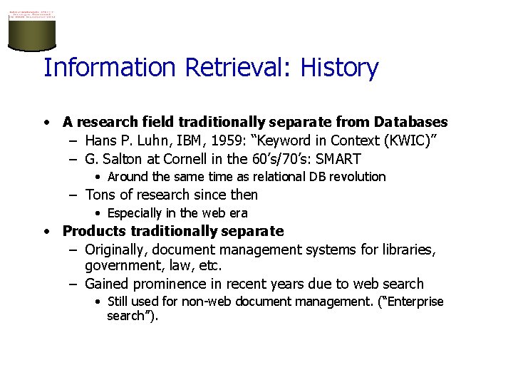 Information Retrieval: History • A research field traditionally separate from Databases – Hans P.