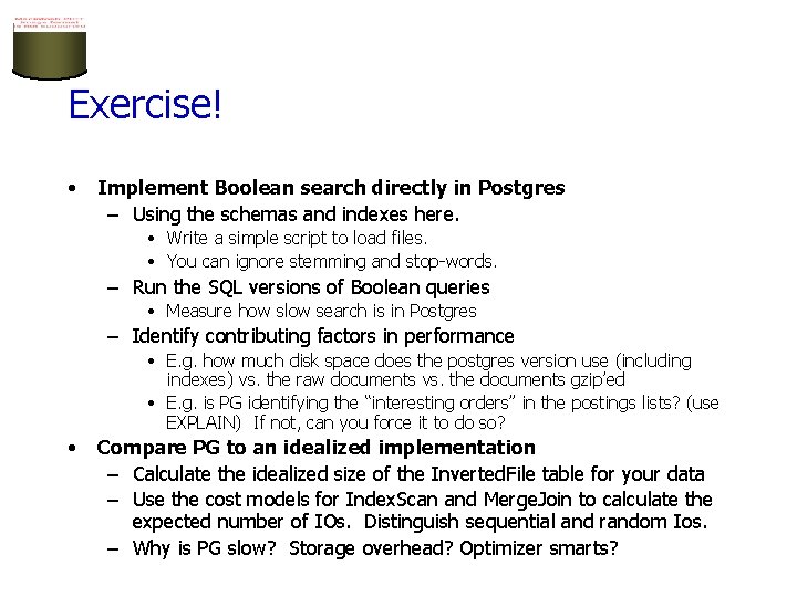 Exercise! • Implement Boolean search directly in Postgres – Using the schemas and indexes