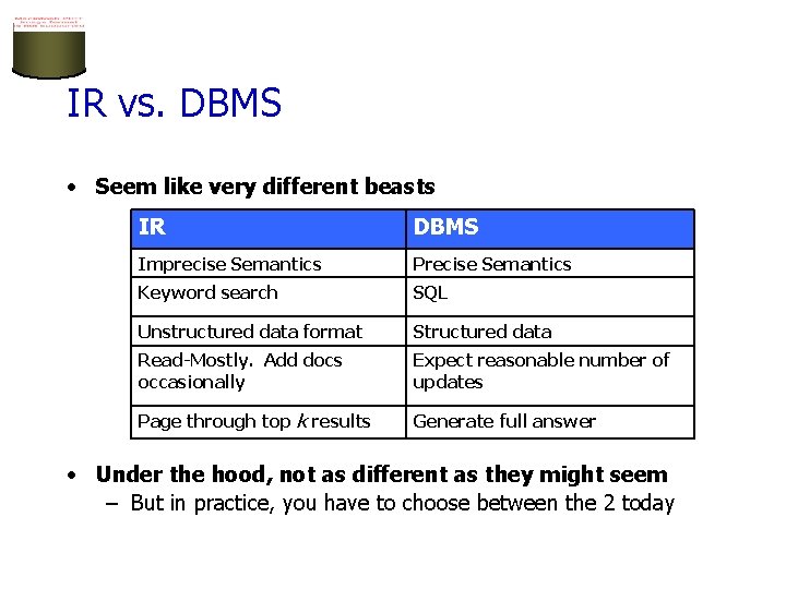 IR vs. DBMS • Seem like very different beasts IR DBMS Imprecise Semantics Precise