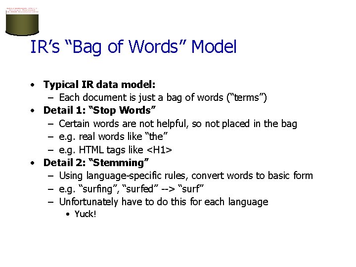 IR’s “Bag of Words” Model • Typical IR data model: – Each document is