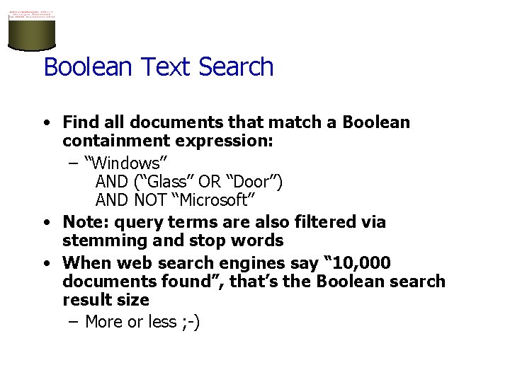 Boolean Text Search • Find all documents that match a Boolean containment expression: –