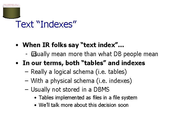 Text “Indexes” • When IR folks say “text index”… – � usually mean more