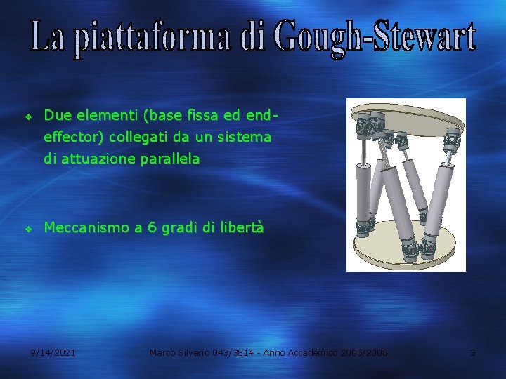 v Due elementi (base fissa ed endeffector) collegati da un sistema di attuazione parallela