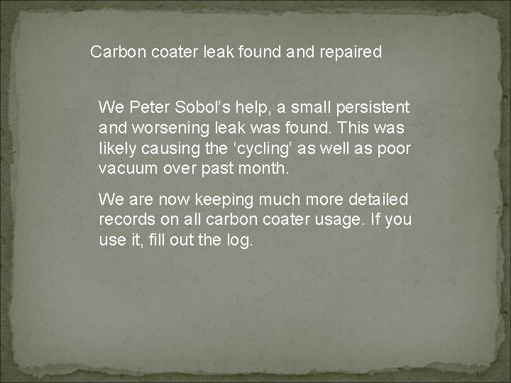 Carbon coater leak found and repaired We Peter Sobol’s help, a small persistent and