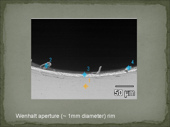 Wenhalt aperture (~ 1 mm diameter) rim 