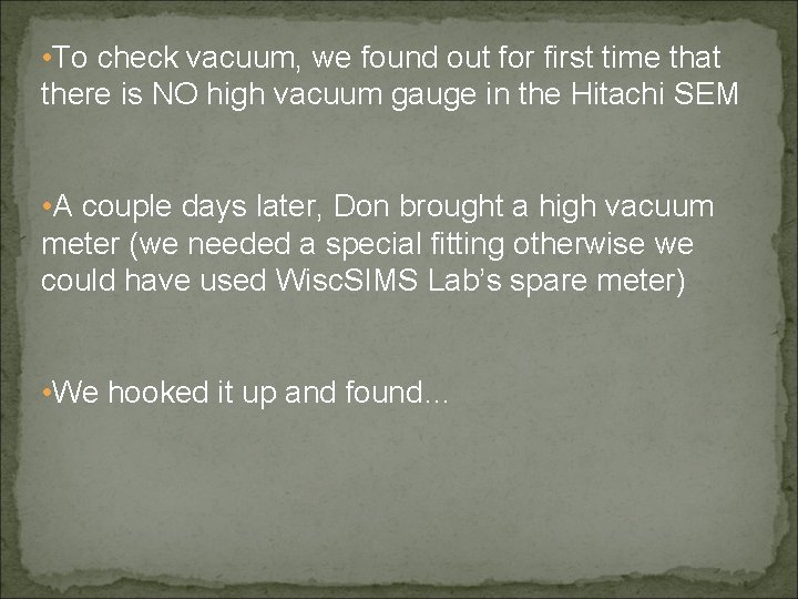  • To check vacuum, we found out for first time that there is