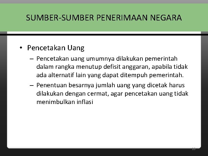 SUMBER-SUMBER PENERIMAAN NEGARA • Pencetakan Uang – Pencetakan uang umumnya dilakukan pemerintah dalam rangka