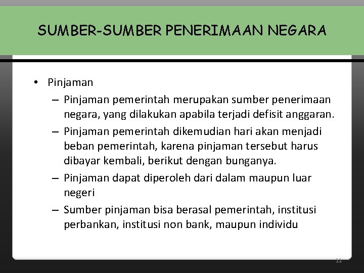 SUMBER-SUMBER PENERIMAAN NEGARA • Pinjaman – Pinjaman pemerintah merupakan sumber penerimaan negara, yang dilakukan