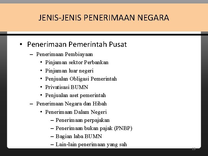 JENIS-JENIS PENERIMAAN NEGARA • Penerimaan Pemerintah Pusat – Penerimaan Pembiayaan • Pinjaman sektor Perbankan