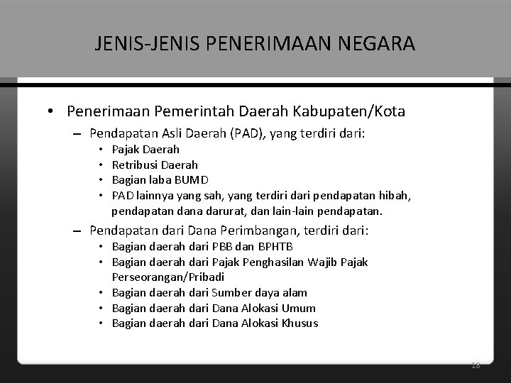 JENIS-JENIS PENERIMAAN NEGARA • Penerimaan Pemerintah Daerah Kabupaten/Kota – Pendapatan Asli Daerah (PAD), yang