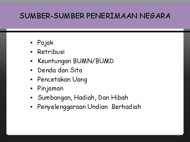 SUMBER-SUMBER PENERIMAAN NEGARA • • Pajak Retribusi Keuntungan BUMN/BUMD Denda dan Sita Pencetakan Uang