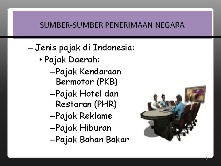 SUMBER-SUMBER PENERIMAAN NEGARA – Jenis pajak di Indonesia: • Pajak Daerah: – Pajak Kendaraan