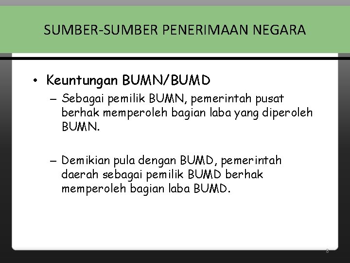 SUMBER-SUMBER PENERIMAAN NEGARA • Keuntungan BUMN/BUMD – Sebagai pemilik BUMN, pemerintah pusat berhak memperoleh