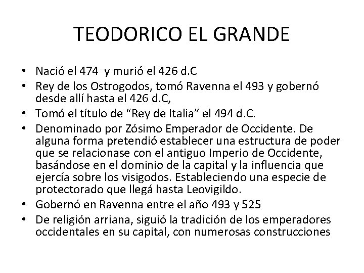 TEODORICO EL GRANDE • Nació el 474 y murió el 426 d. C •