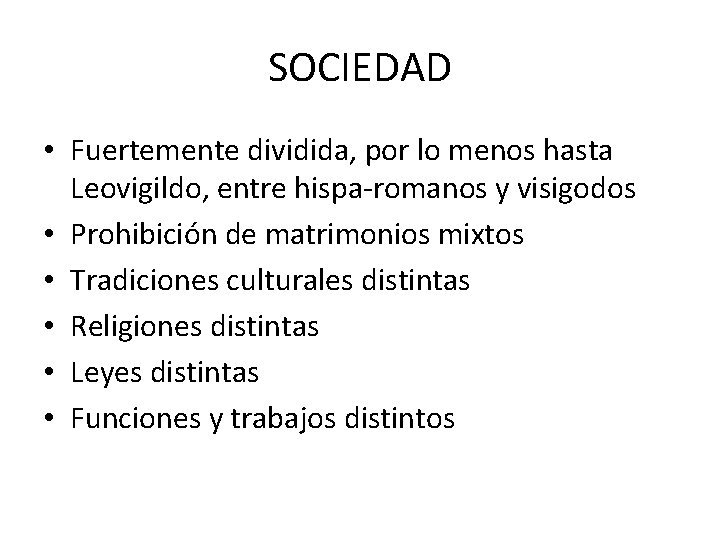 SOCIEDAD • Fuertemente dividida, por lo menos hasta Leovigildo, entre hispa-romanos y visigodos •