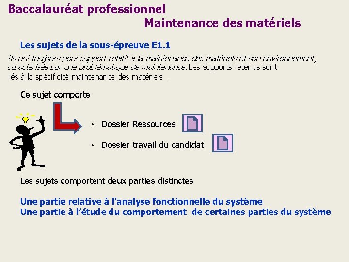 Baccalauréat professionnel Maintenance des matériels Les sujets de la sous-épreuve E 1. 1 Ils