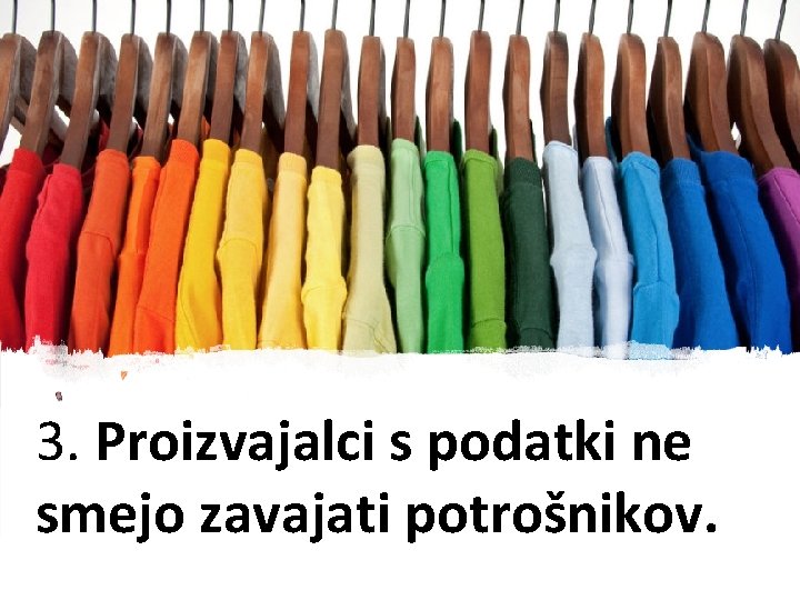 3. Proizvajalci s podatki ne smejo zavajati potrošnikov. 