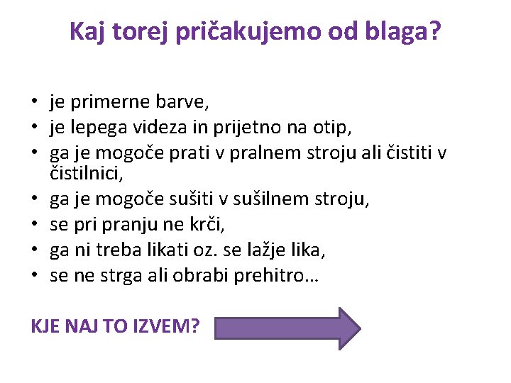 Kaj torej pričakujemo od blaga? • je primerne barve, • je lepega videza in