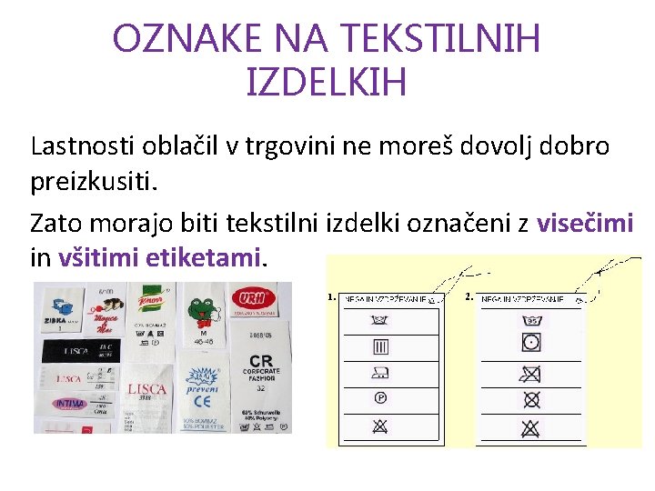 OZNAKE NA TEKSTILNIH IZDELKIH Lastnosti oblačil v trgovini ne moreš dovolj dobro preizkusiti. Zato