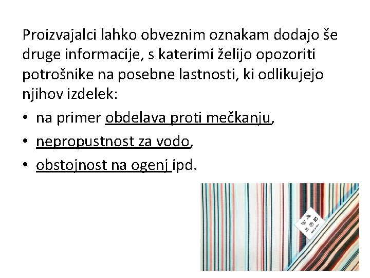 Proizvajalci lahko obveznim oznakam dodajo še druge informacije, s katerimi želijo opozoriti potrošnike na