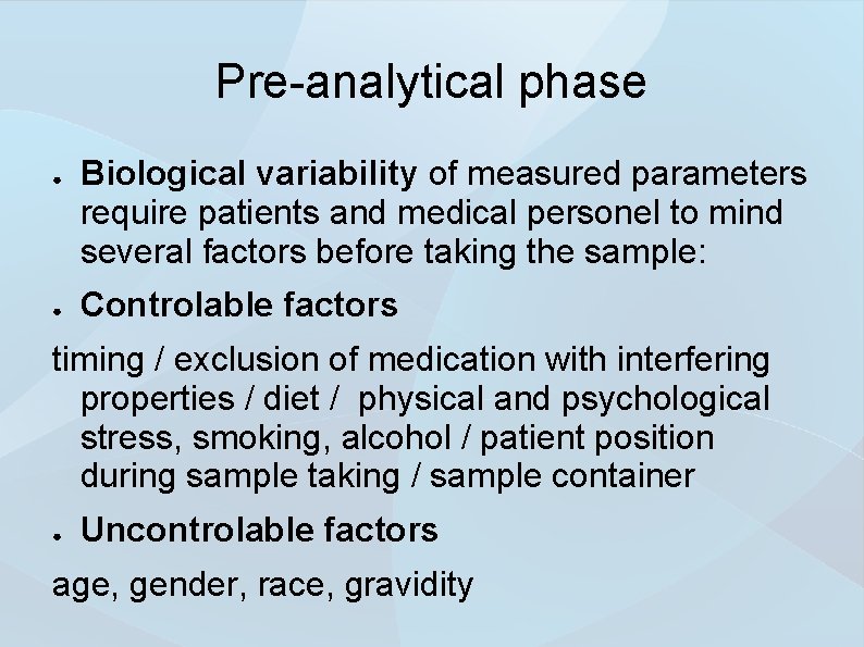 Pre-analytical phase ● ● Biological variability of measured parameters require patients and medical personel