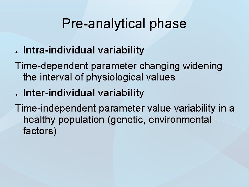 Pre-analytical phase ● Intra-individual variability Time-dependent parameter changing widening the interval of physiological values