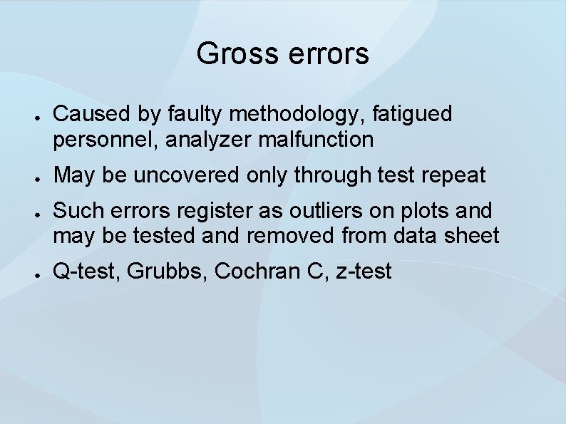 Gross errors ● ● Caused by faulty methodology, fatigued personnel, analyzer malfunction May be Gross errors ● ● Caused by faulty methodology, fatigued personnel, analyzer malfunction May be