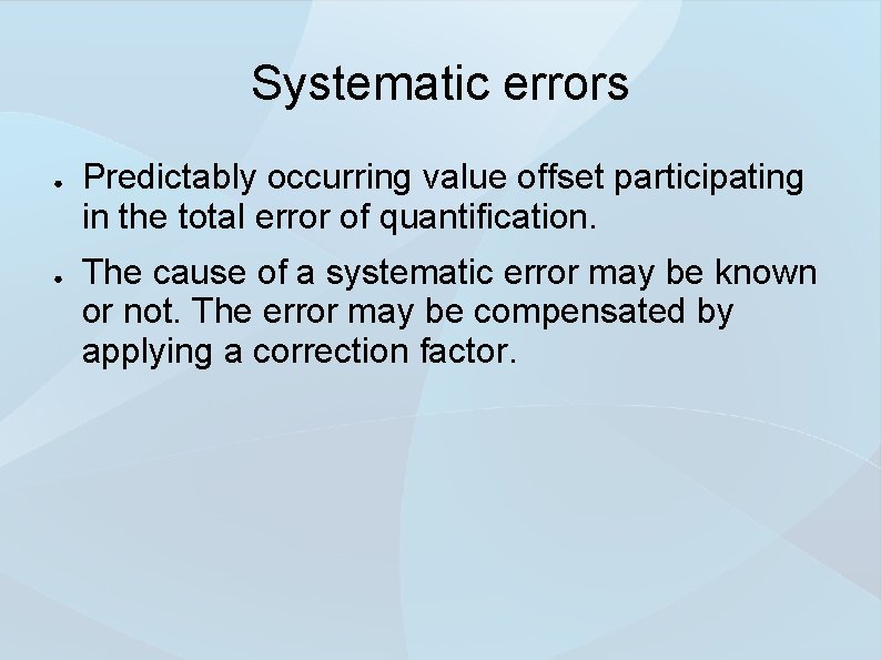 Systematic errors ● ● Predictably occurring value offset participating in the total error of