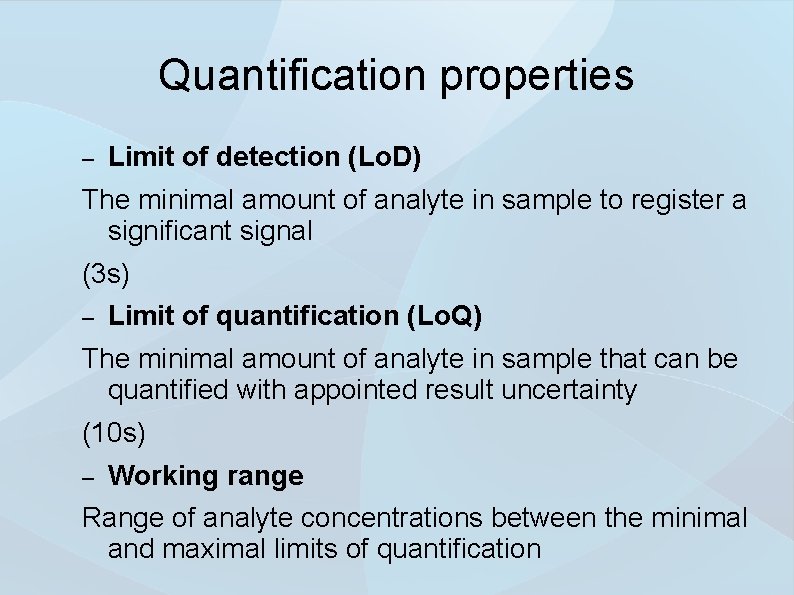 Quantification properties – Limit of detection (Lo. D) The minimal amount of analyte in