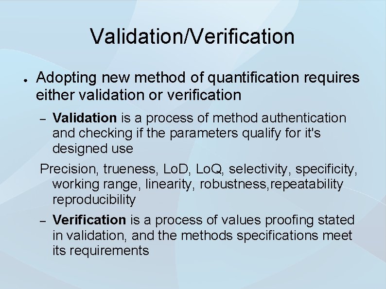 Validation/Verification ● Adopting new method of quantification requires either validation or verification – Validation