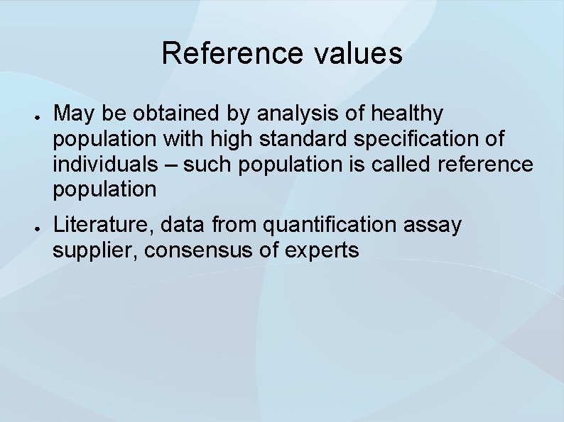 Reference values ● ● May be obtained by analysis of healthy population with high