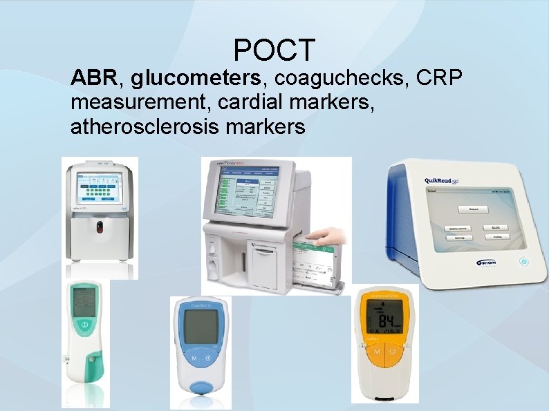 POCT ABR, glucometers, coaguchecks, CRP measurement, cardial markers, atherosclerosis markers 