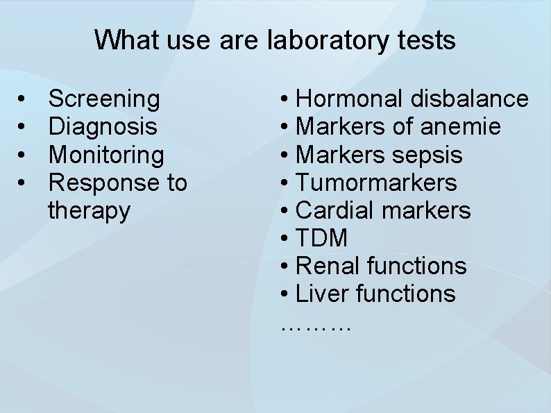 What use are laboratory tests • • Screening Diagnosis Monitoring Response to therapy •