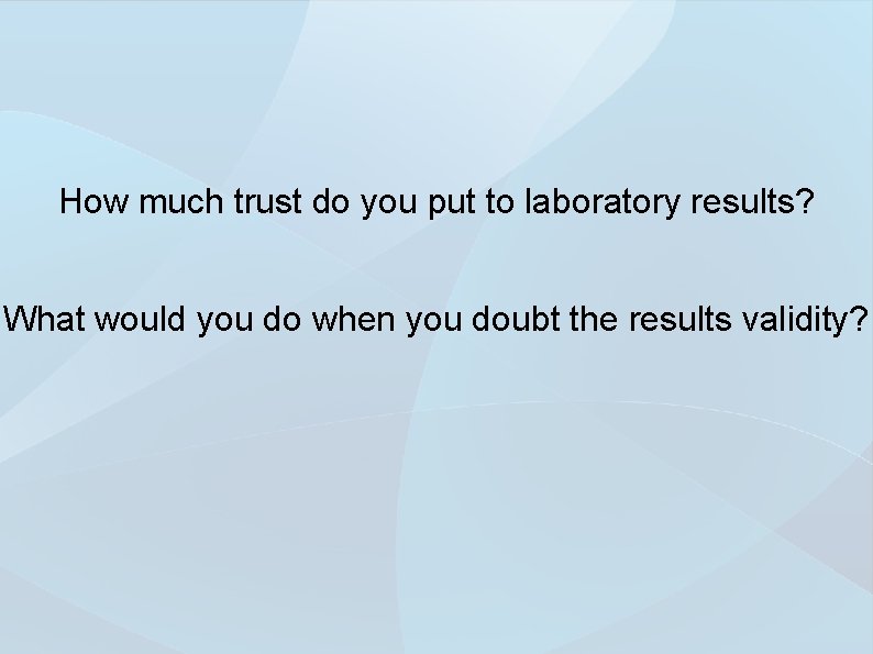 How much trust do you put to laboratory results? What would you do when